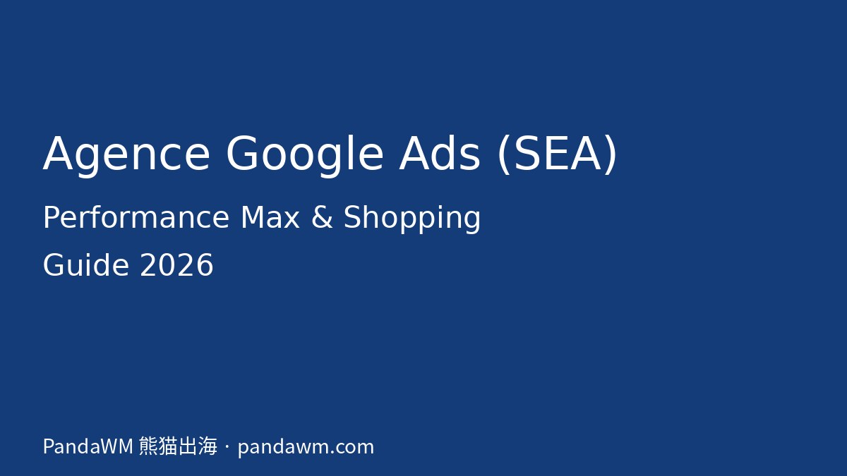 Agence Google Ads SEA : Performance Max, Shopping et choix d’agence