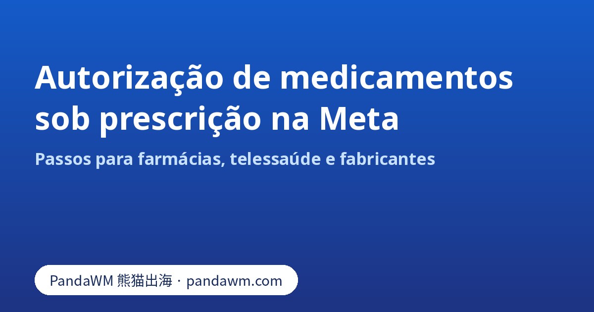 Passos da autorização de medicamentos sob prescrição da Meta para farmácias, telessaúde e fabricantes