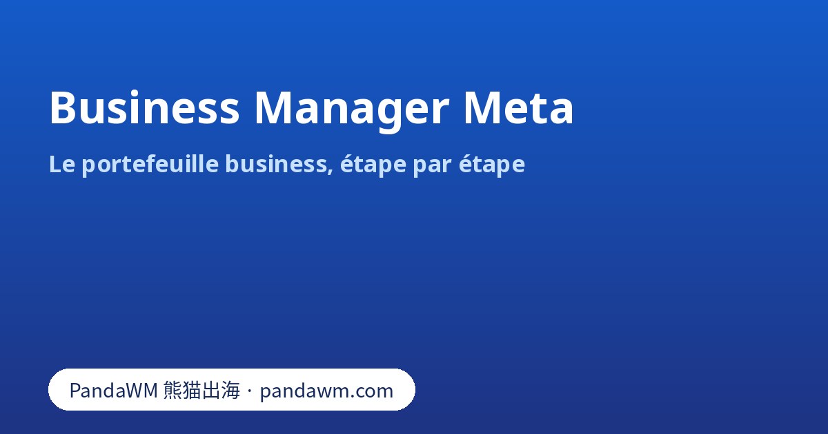 Business Manager Meta : portefeuille business, Pages, comptes publicitaires et personnes