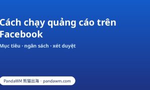 Cách chạy quảng cáo trên Facebook: chuẩn bị, mục tiêu, đối tượng, ngân sách, tạo quảng cáo và xét duyệt