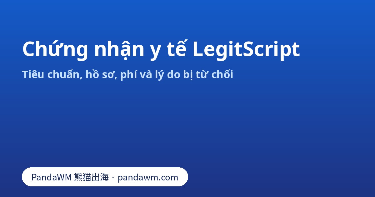 Chứng nhận y tế LegitScript: tiêu chuẩn, hồ sơ và phí