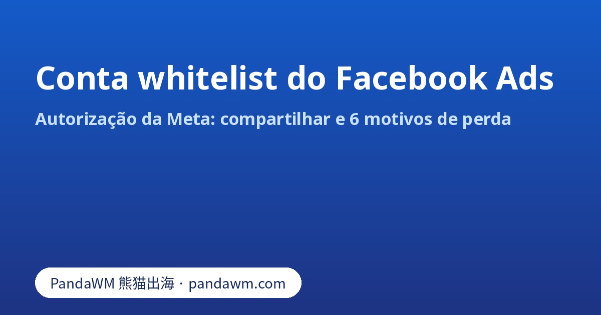 Conta whitelist do Facebook Ads: autorização da Meta e motivos de perda