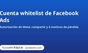 Cuenta whitelist de Facebook Ads: autorización de Meta y motivos de pérdida