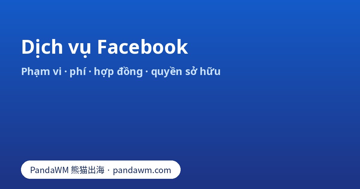 Dịch vụ Facebook và dịch vụ quảng cáo Facebook: phạm vi, cách tính phí, hợp đồng và quyền sở hữu tài khoản