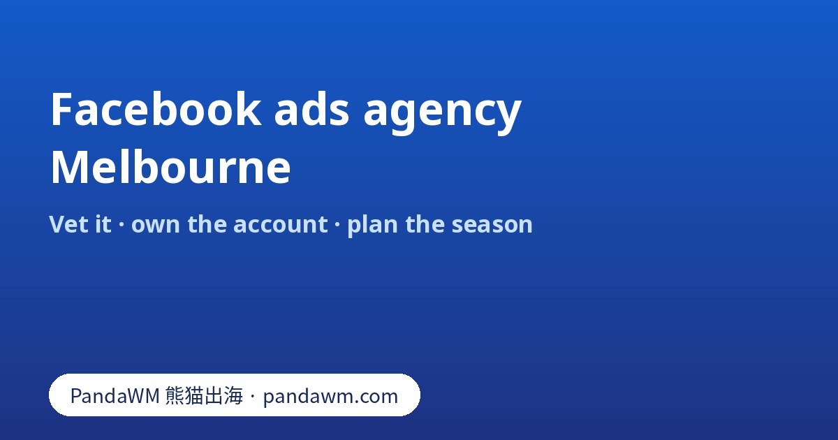 Vetting a Facebook ads agency for Melbourne: business portfolio ownership, partner access, ACCC claims