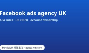Choosing a Facebook ads agency for the UK market: ASA CAP Code, UK GDPR, account ownership and fees