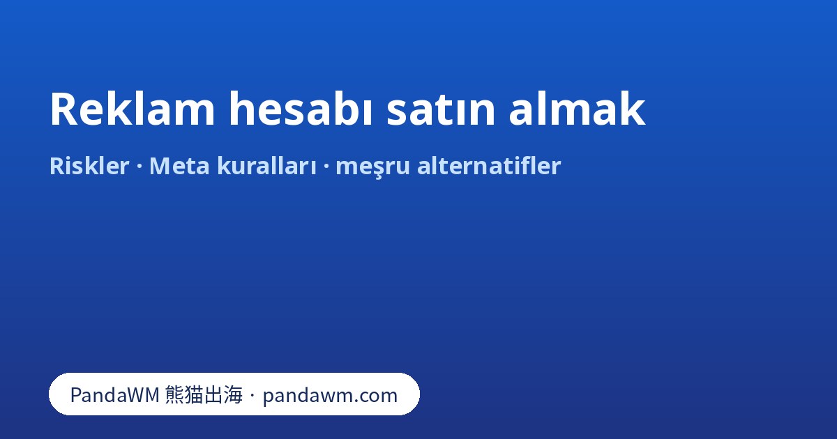 Facebook reklam hesabı satın almanın riskleri ve meşru alternatifler: kendi işletme portföyü ve resmi iş ortağı erişimi