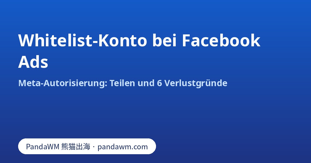 Facebook-Ads-Whitelist-Konto: Meta-Autorisierung und Gründe für den Verlust