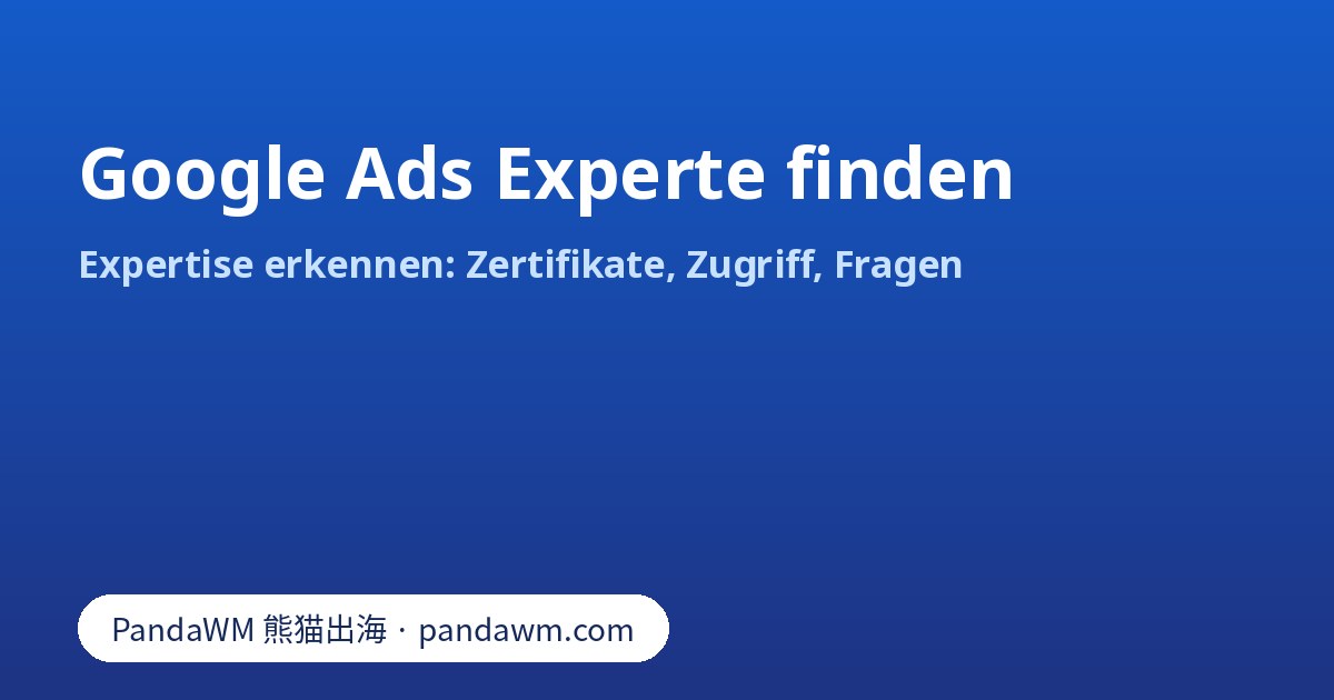 Checkliste: Google Ads Experte finden, Zertifikate prüfen und Kontozugriff über das Verwaltungskonto regeln