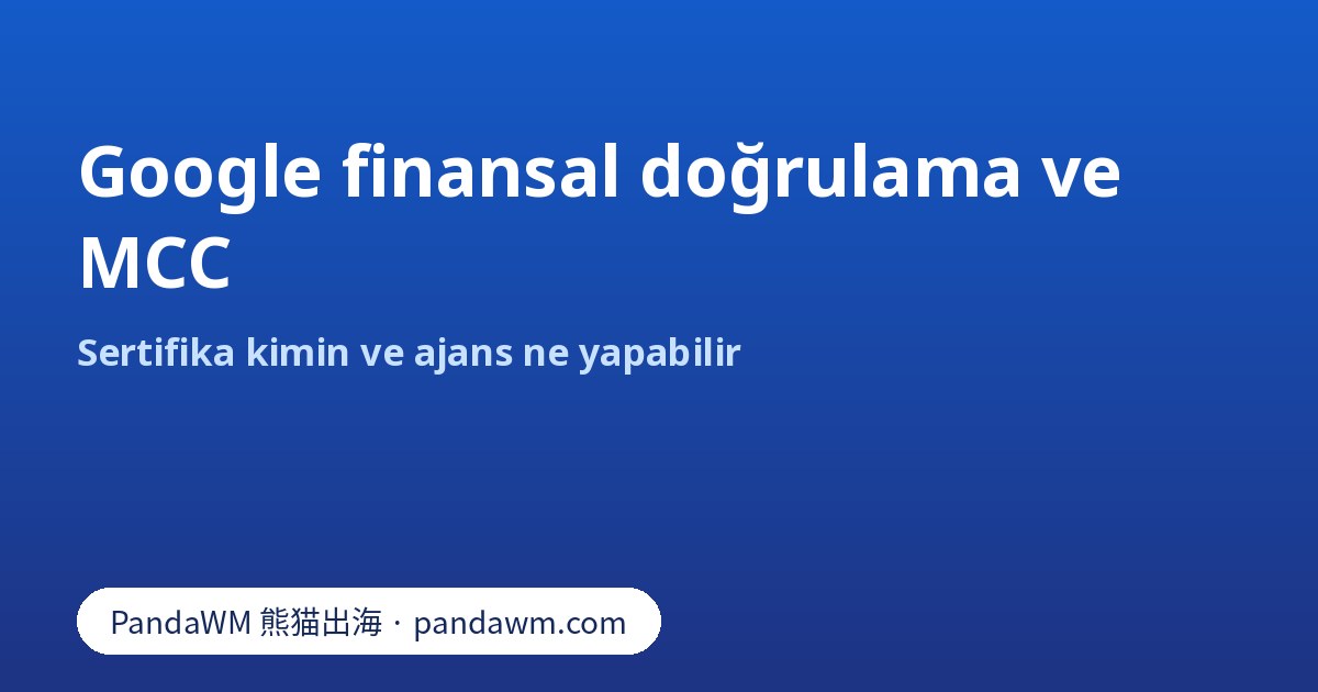 Google finansal doğrulama sertifikası ve MCC sertifikasyonu