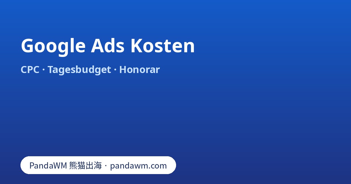 Google Ads Kosten: Klickpreis, Tagesbudget, Monatsgrenze und Agenturhonorar im Überblick