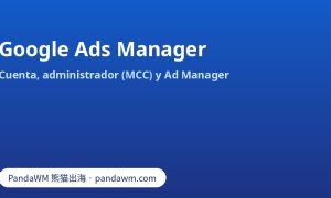 Google Ads Manager: cuenta de Google Ads, cuenta de administrador (MCC) y Google Ad Manager