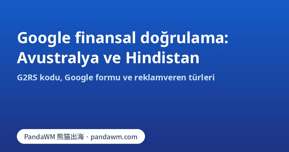 G2RS koduyla Google finansal doğrulaması: Avustralya ve Hindistan