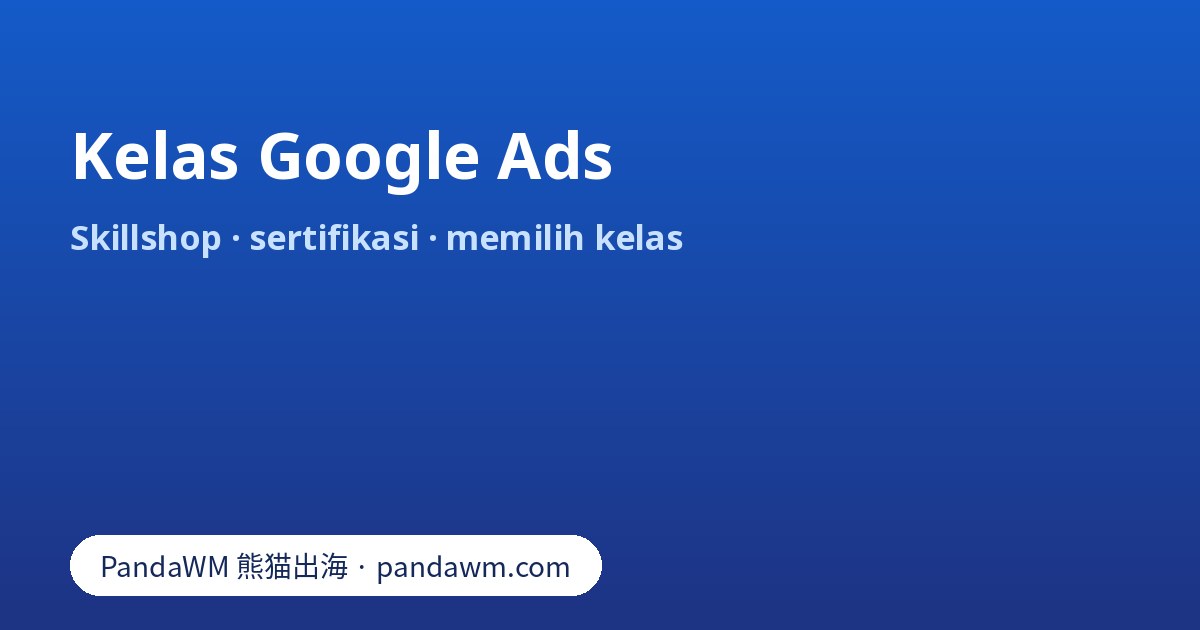 Kelas Google Ads: Skillshop gratis, ujian sertifikasi, masa berlaku dan cara menilai kelas berbayar