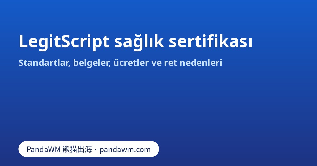 LegitScript sağlık sertifikasının standartları, belgeleri ve ücretleri