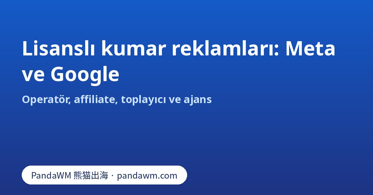 Meta ve Google’da lisanslı kumar reklamı yetkilendirmelerinin karşılaştırması