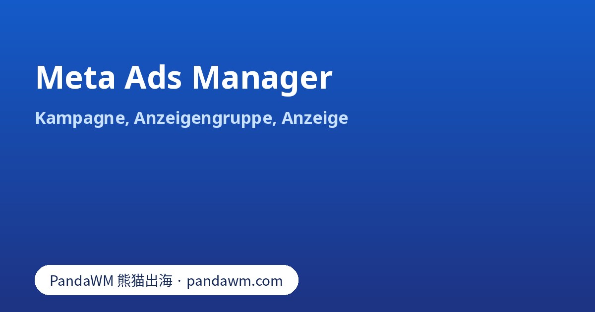 Aufbau des Meta Ads Manager: Kampagne, Anzeigengruppe und Anzeige