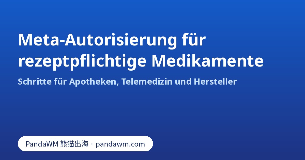 Schritte zur Meta-Autorisierung für Online-Apotheken, Telemedizin und Hersteller