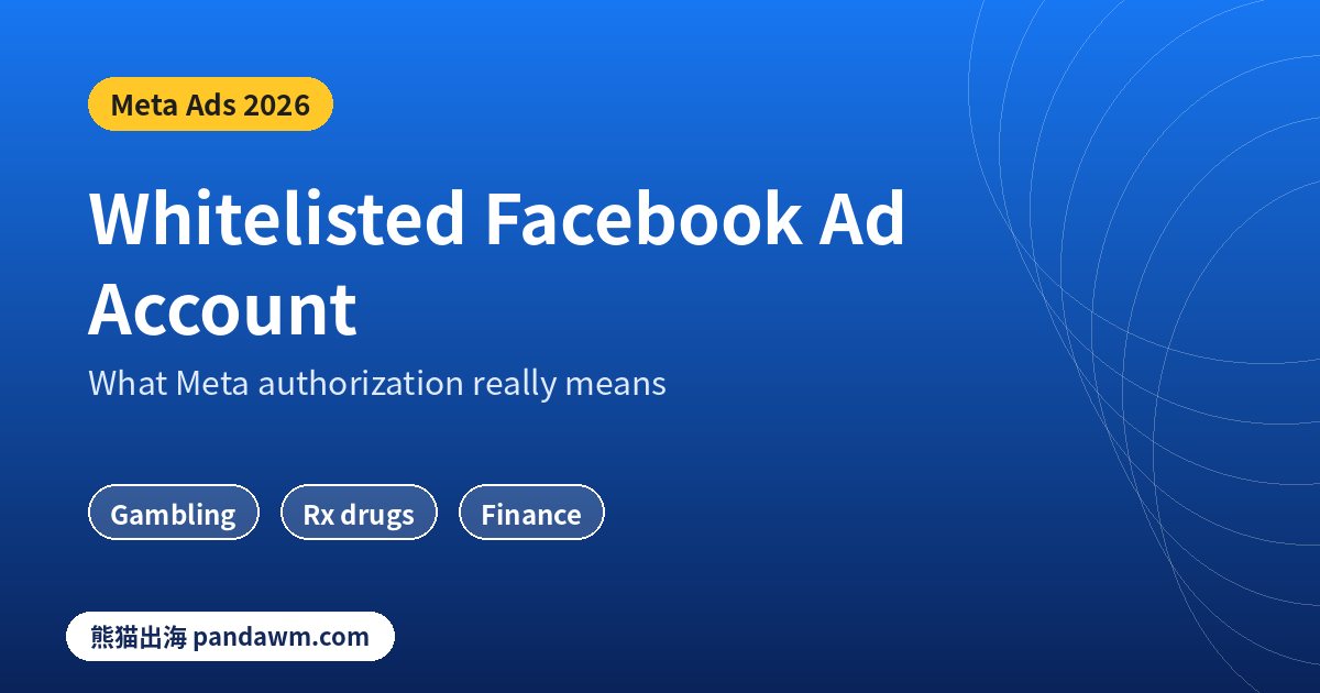 Whitelisted Facebook ad account explained: Meta authorizations for gambling, prescription drugs and finance