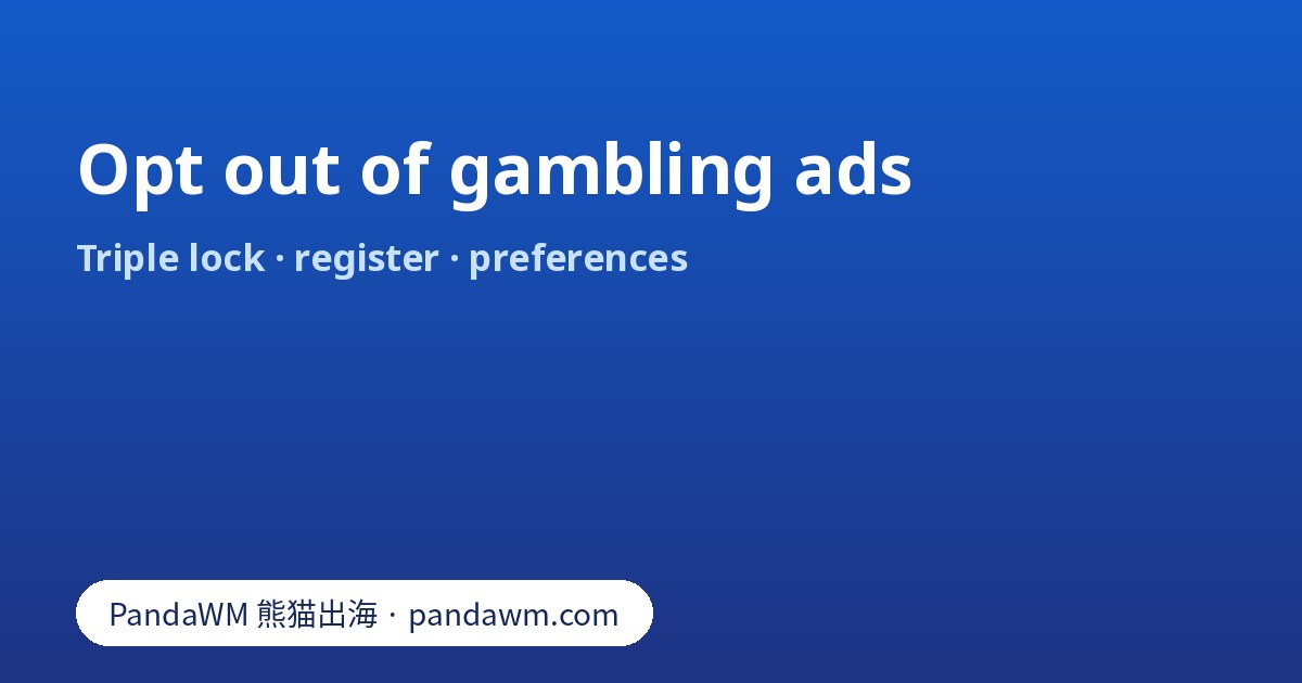 Opt out of gambling ads: Australia triple lock, opt-out register, UK marketing preferences and platform controls for operators