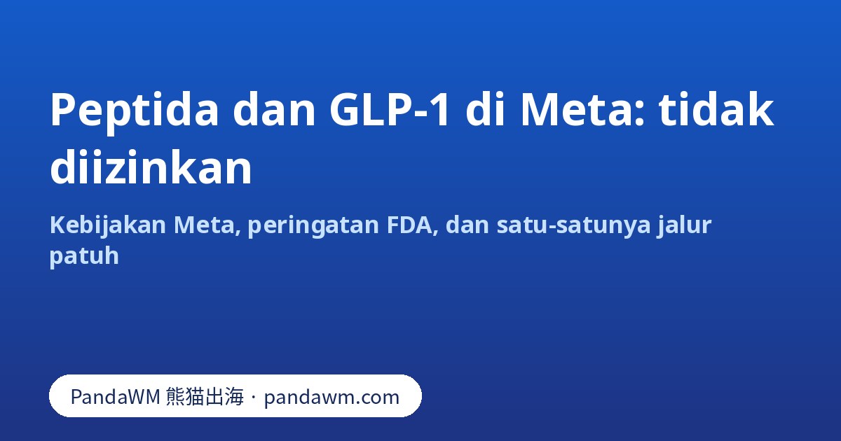Iklan peptida dan GLP-1 racikan tidak diizinkan di Meta: ringkasan kebijakan