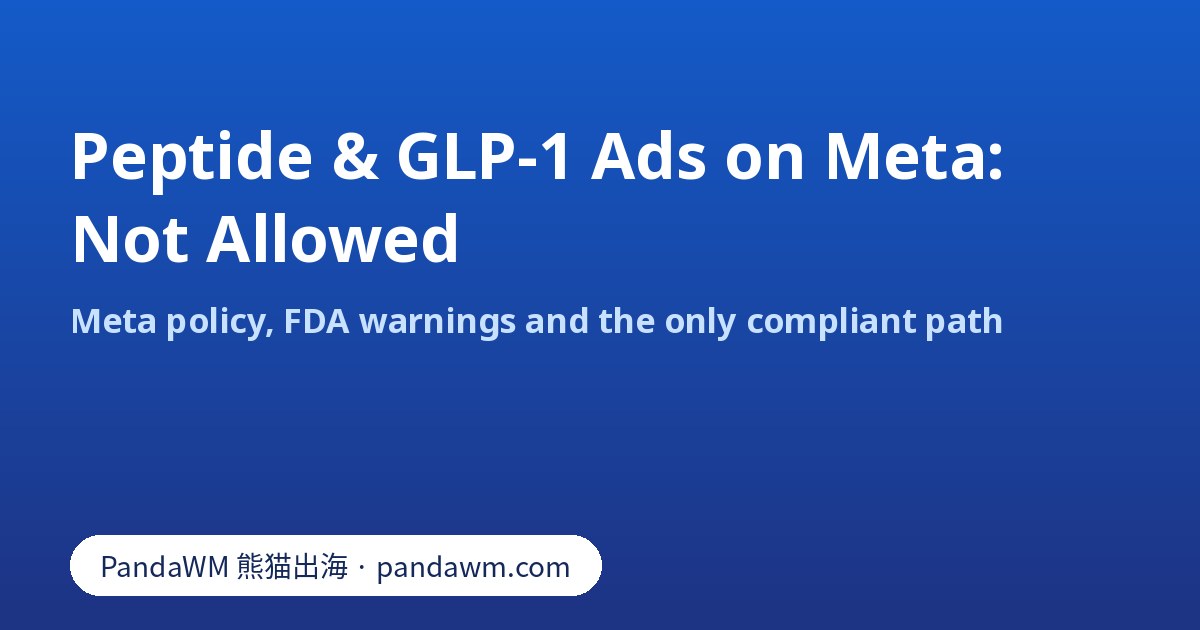 Peptide and compounded GLP-1 ads are not allowed on Meta: policy summary