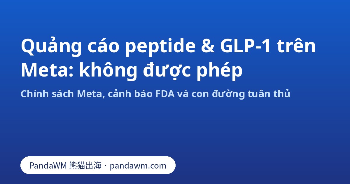 Quảng cáo peptide và GLP-1 pha chế không được phép trên Meta: tóm tắt chính sách