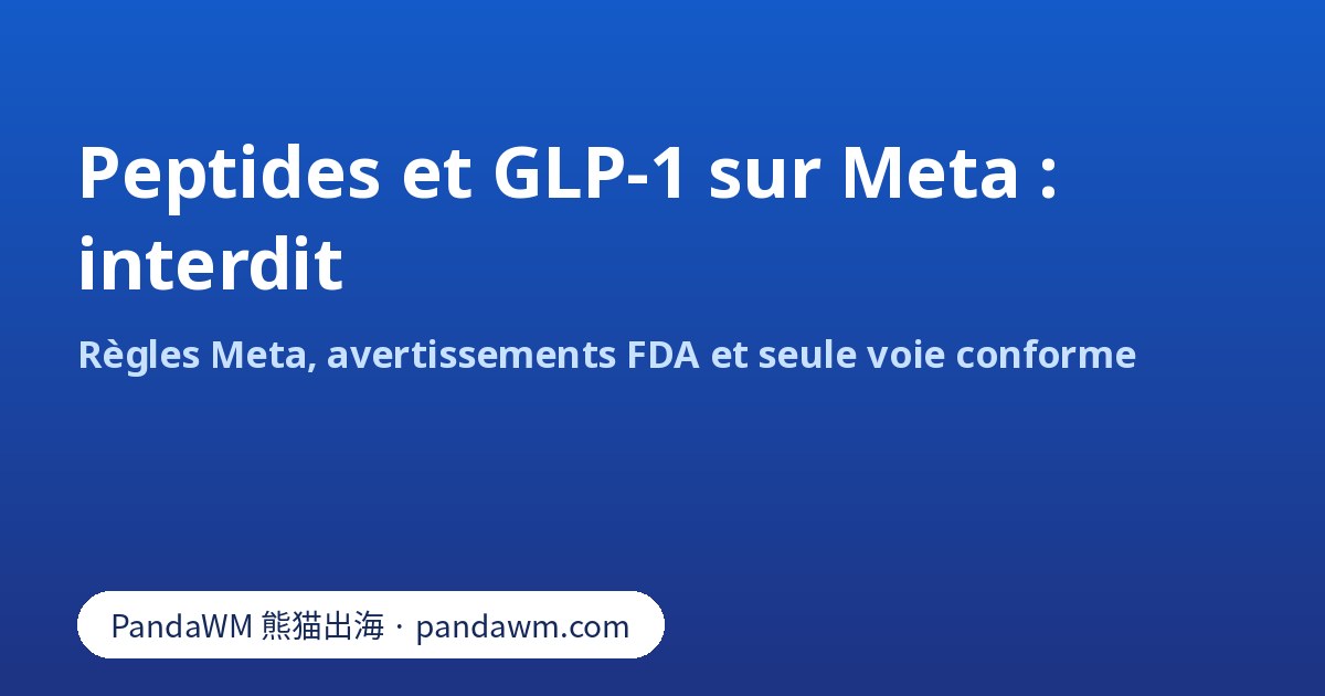 Les publicités de peptides et de GLP-1 composé sont interdites sur Meta : synthèse des règles