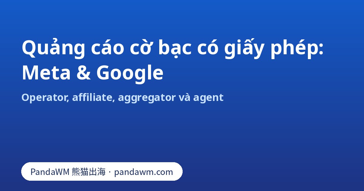 So sánh ủy quyền quảng cáo cờ bạc có giấy phép trên Meta và Google