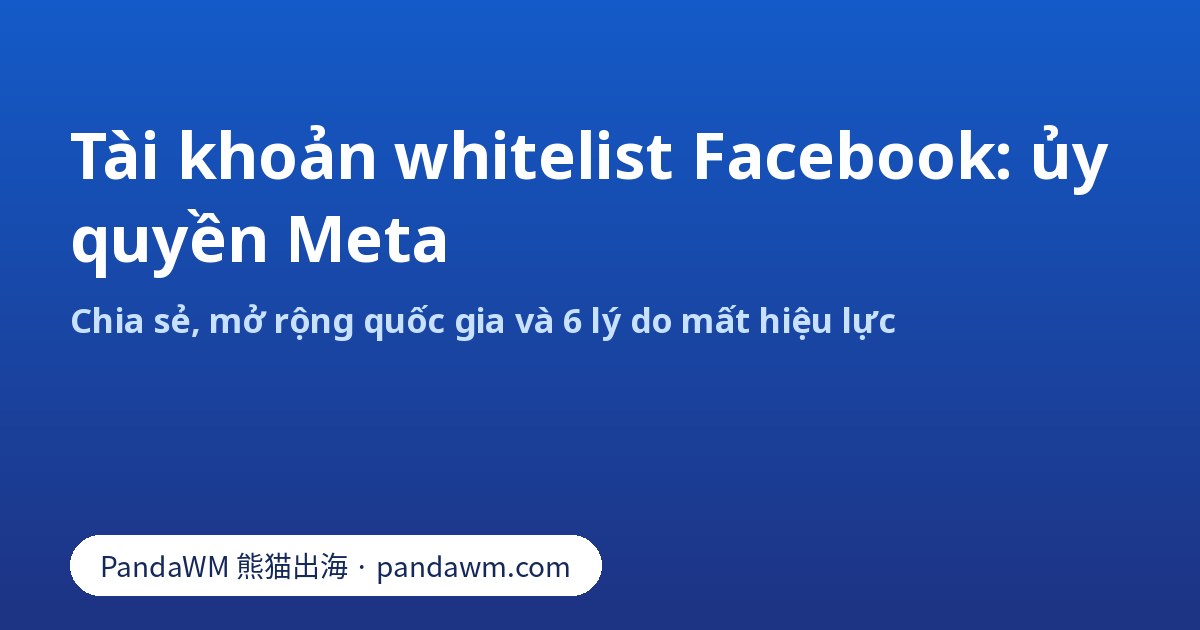 Tài khoản quảng cáo Facebook whitelist: ủy quyền Meta và lý do mất hiệu lực