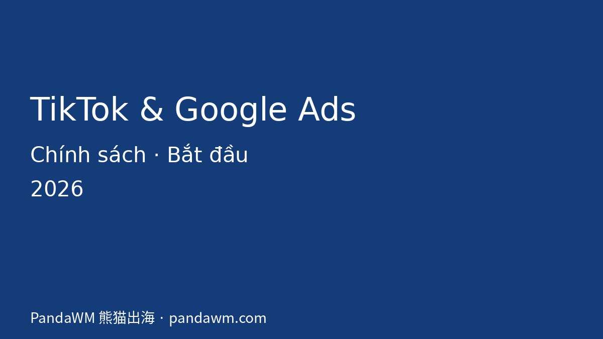 Quảng cáo TikTok và Google Ads: chính sách và cách bắt đầu