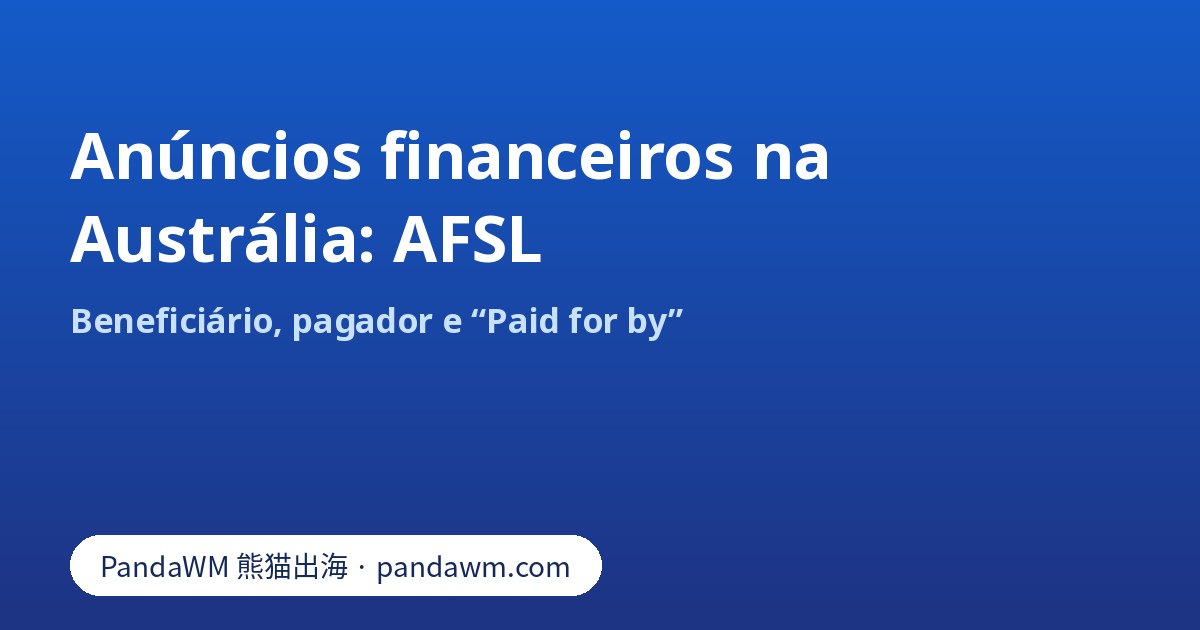Verificação AFSL e Paid for by para anúncios financeiros do Facebook na Austrália
