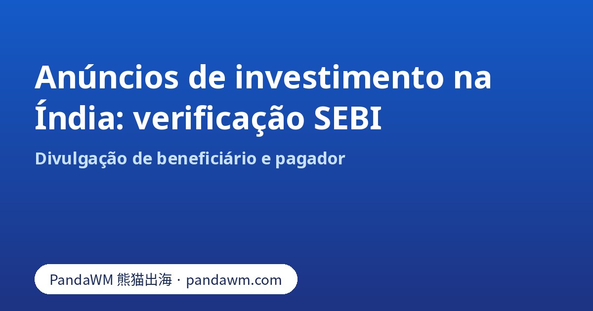 Verificação SEBI para anúncios de valores mobiliários e investimento na Índia
