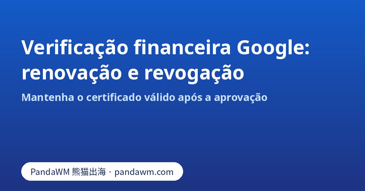 Checklist de renovação e revogação da verificação financeira do Google