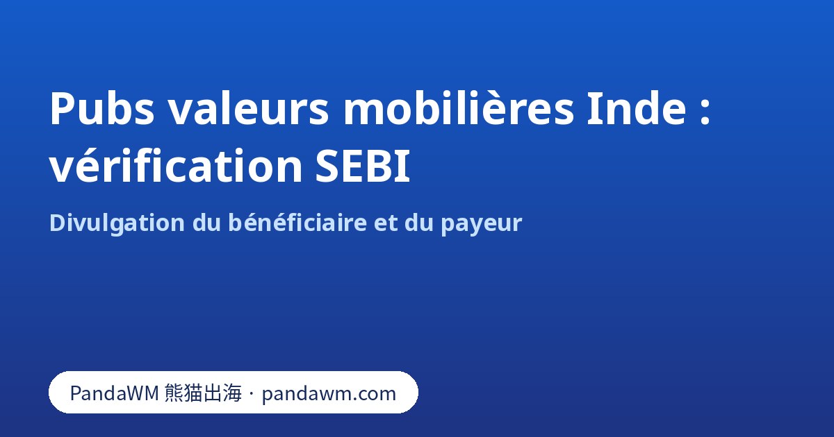 Vérification SEBI pour les publicités de valeurs mobilières et d’investissement en Inde